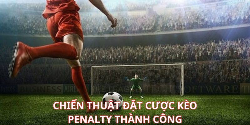 Mẹo vàng khi cược kèo penalty giành thắng lớn