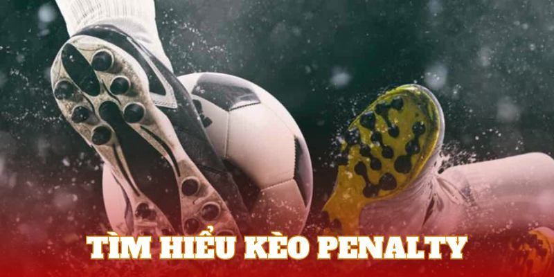 Đôi nét về kèo penalty đầy sức hấp dẫn 